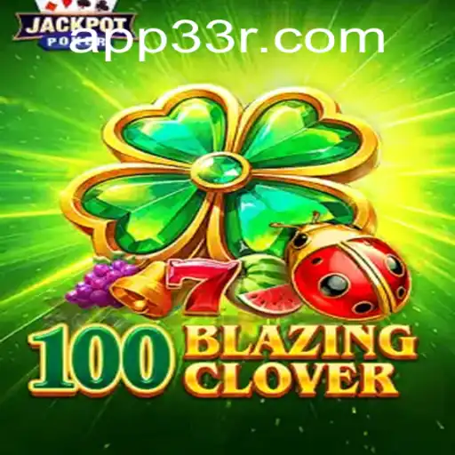 Unleashing Adventure in 100BlazingClover: A Comprehensive Guide